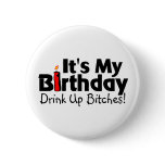 Its My Birthday Drink Up Bitches Pins