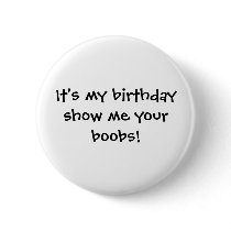 It's my birthday show me your boobs! pin