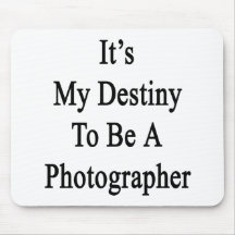 It's My Destiny To Be A Photographer Mouse Pads