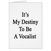 It's My Destiny To Be A Vocalist Card