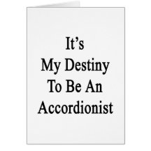 It's My Destiny To Be An Accordionist Cards