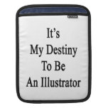 It's My Destiny To Be An Illustrator iPad Sleeve