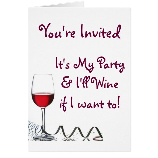 It's My Party & I'll Wine if I want to! Greeting Card