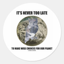 It's Never Too Late Make Wise Choices For Planet Sticker