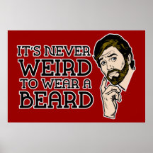 It's Never Weird To Wear A Beard Poster