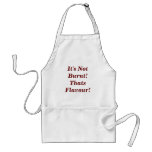 It's Not Burnt!Thats Flavour! Apron