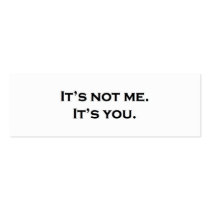 It's not me.  It's you. Business Card