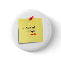 It's not me, it's you!