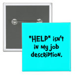 It's not my job to help you (2) pinback button