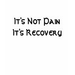 It's Not Pain It's Recovery t-shirts