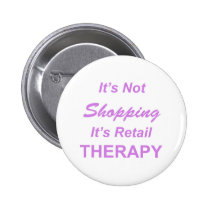 It's Not Shopping, It's Retail Therapy buttons