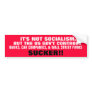 IT'S NOT SOCIALISM, BUT THE GOVERNMENT CONTROLS BUMPER STICKER