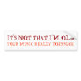 IT'S NOT THAT I'M OLD, YOUR MUSIC REALLY DOES SUCK BUMPER STICKERS