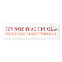 IT'S NOT THAT I'M OLD, YOUR MUSIC REALLY DOES SUCK bumper stickers