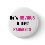 It's Obvious I Do Pageants Pins