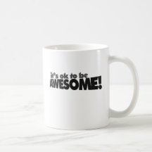 It's ok to be awesome coffee mug