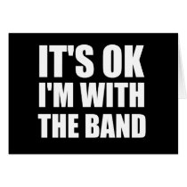 Its Okay Im With The Band Greeting Card