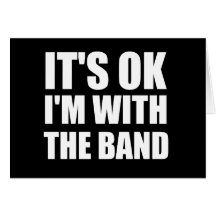 Its Okay Im With The Band Greeting Card