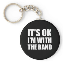 Its Okay Im With The Band Key Chain