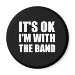 Its Okay Im With The Band Magnets