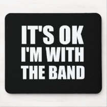 Its Okay Im With The Band Mouse Pads