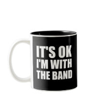 Its Okay Im With The Band Mugs