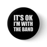 Its Okay Im With The Band Pins
