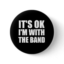 Its Okay Im With The Band Pins