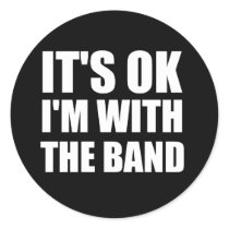 Its Okay Im With The Band Round Stickers