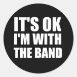 Its Okay Im With The Band Round Stickers