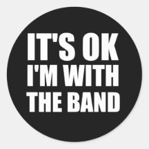 Its Okay Im With The Band Round Stickers