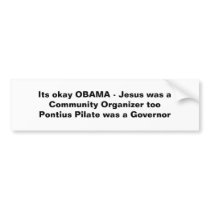 Its okay OBAMA - Jesus was a Community Organize... Bumper Stickers