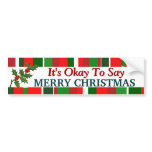 "It's Okay To Say Merry Christmas" Bumper Sticker