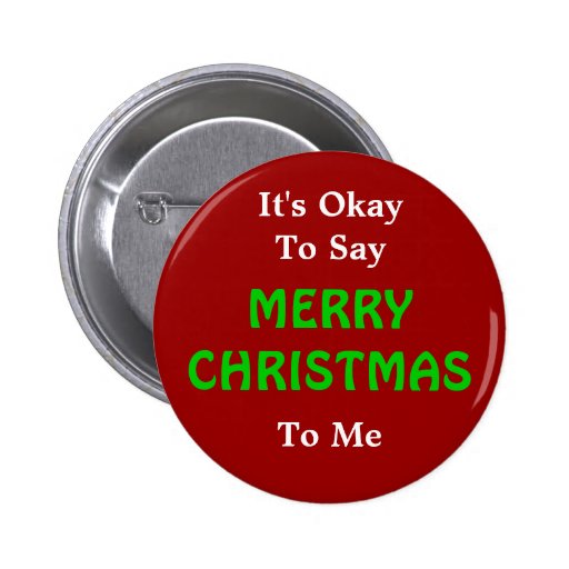 It's Okay To Say Merry Christmas Button | Zazzle