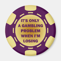 IT'S ONLY A GAMBLING PROBLEM WHEN I'M LOSING FRIDGE MAGNETS