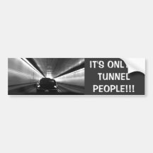 It's Only A Tunnel People! Bumper Sticker
