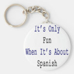 It's Only Fun when It's About Spanish Key Chain