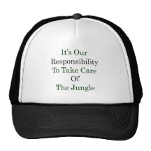 It's Out Responsibility To Take Care Of The Jungle Hat
