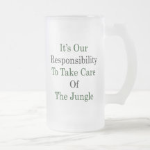 It's Out Responsibility To Take Care Of The Jungle Coffee Mug