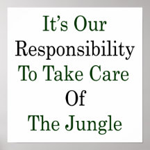 It's Out Responsibility To Take Care Of The Jungle Posters