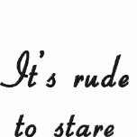 It's rude to stare