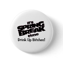 Its Spring Break Time Drink Up Bitches Buttons