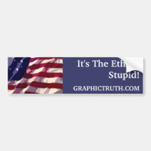 It's The Ethics, Stupid. - Updated and Templated Bumper Sticker