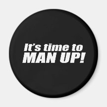 It's time to Man up -- Fridge Magnets