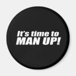 It's time to Man up -- Magnets
