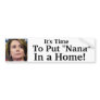It's Time To Put "Nana" In a Home! Bumper Stickers