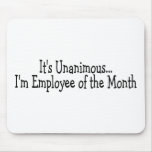 Its Unanimous Im Employee Of The Month Mouse Pads