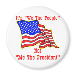It's We The People Not Me The President magnets