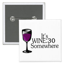 Its Wine 30 Somewhere Pinback Buttons