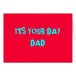 "ITS YOUR DAY DAD" >CUSTOM CARD